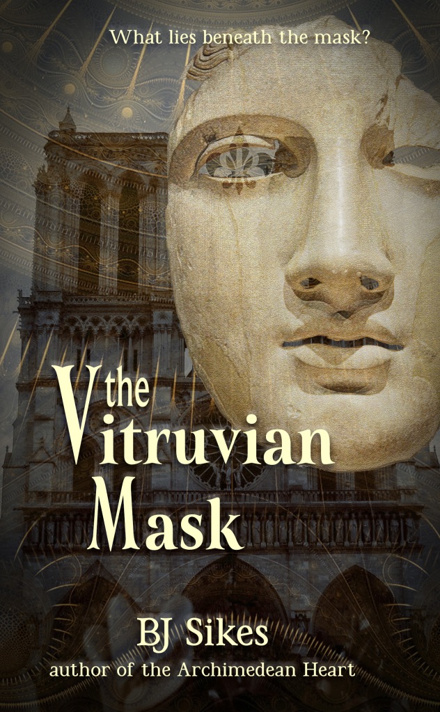 book cover of a statue's face superimposed over the cathedral of Notre Dame. The title "The Vitruvian Mask" and the author "BJ Sikes, author of "The Archimedean Heart." There is a line of text at the top "What lies beneath the mask?"
